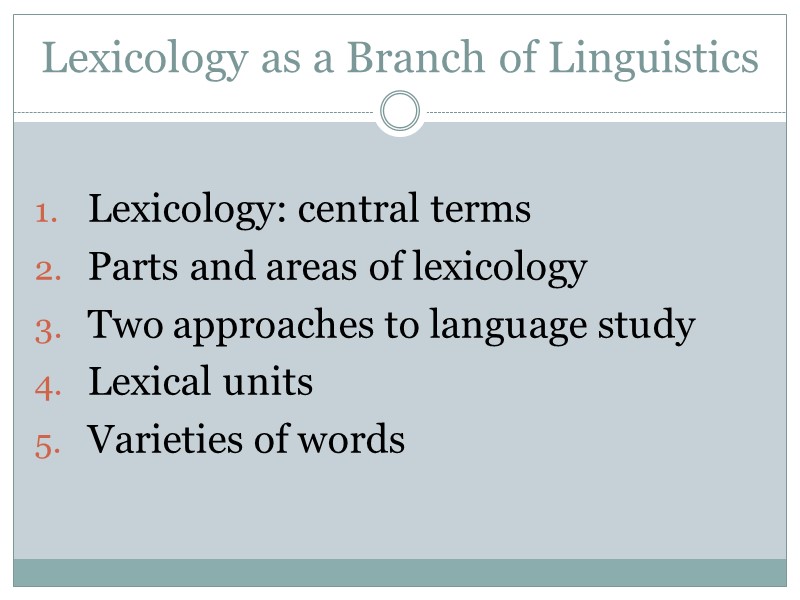 Lexicology as a Branch of Linguistics  Lexicology: central terms  Parts and areas